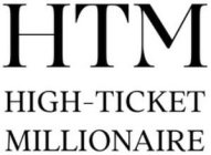 HTM HIGH-TICKET MILLIONAIRE