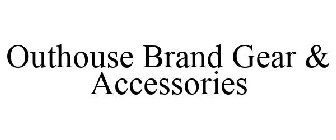 OUTHOUSE BRAND GEAR & ACCESSORIES