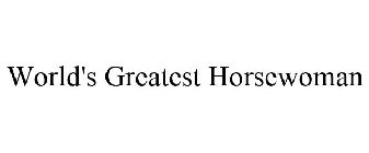 WORLD'S GREATEST HORSEWOMAN