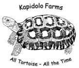 KAPIDOLO FARMS ALL TORTOISE - ALL THE TIME