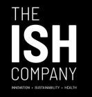 THE ISH COMPANY INNOVATION · SUSTAINABILITY · HEALTH