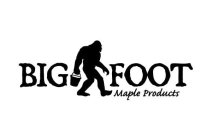 BIG FOOT MAPLE PRODUCTS