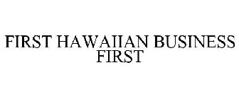 FIRST HAWAIIAN BUSINESS FIRST