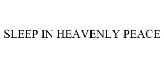 SLEEP IN HEAVENLY PEACE