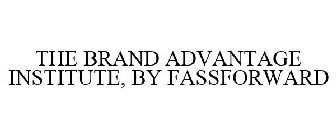 THE BRAND ADVANTAGE INSTITUTE, BY FASSFORWARD
