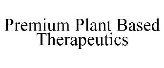 PREMIUM PLANT BASED THERAPEUTICS