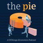 THE PIE A UCHICAGO ECONOMICS PODCAST