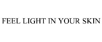 FEEL LIGHT IN YOUR SKIN