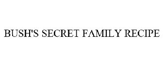 BUSH'S SECRET FAMILY RECIPE