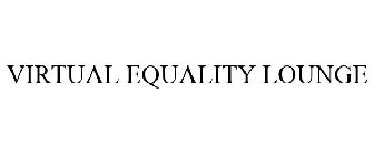VIRTUAL EQUALITY LOUNGE
