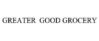 GREATER GOOD GROCERY
