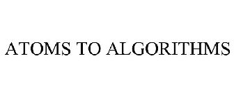 ATOMS TO ALGORITHMS