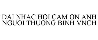 DAI NHAC HOI CAM ON ANH NGUOI THUONG BINH VNCH