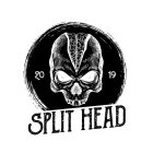 SPLIT HEAD 2019