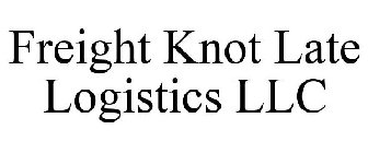 FREIGHT KNOT LATE LOGISTICS LLC