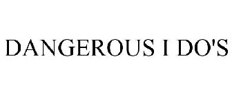 DANGEROUS I DO'S