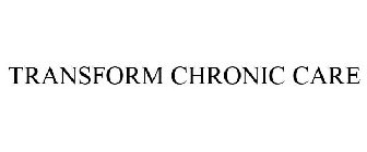 TRANSFORM CHRONIC CARE
