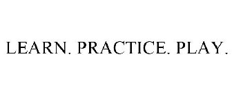 LEARN. PRACTICE. PLAY.