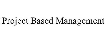 PROJECT BASED MANAGEMENT