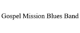 GOSPEL MISSION BLUES BAND