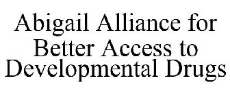 ABIGAIL ALLIANCE FOR BETTER ACCESS TO DEVELOPMENTAL DRUGS