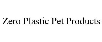 ZERO PLASTIC PET PRODUCTS