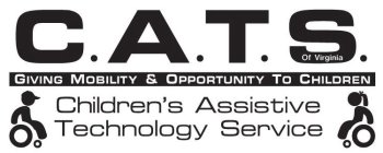 C.A.T.S. OF VIRGINIA GIVING MOBILITY & OPPORTUNITY TO CHILDREN CHILDREN'S ASSISTIVE TECHNOLOGY SERVICE