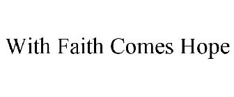 WITH FAITH COMES HOPE