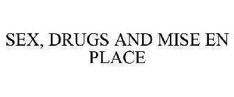 SEX, DRUGS AND MISE EN PLACE