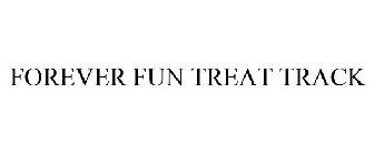FOREVER FUN TREAT TRACK