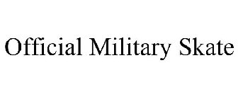 OFFICIAL MILITARY SKATE