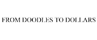FROM DOODLES TO DOLLARS
