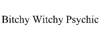 BITCHY WITCHY PSYCHIC