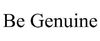 BE GENUINE