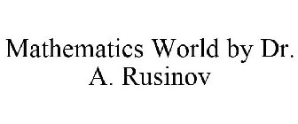 MATHEMATICS WORLD BY DR. A. RUSINOV