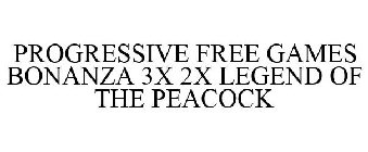 PROGRESSIVE FREE GAMES BONANZA 3X 2X LEGEND OF THE PEACOCK