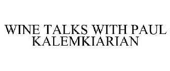 WINE TALKS WITH PAUL KALEMKIARIAN