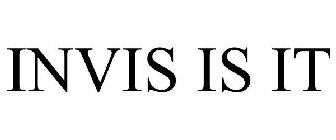 INVIS IS IT