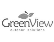 GREENVIEW OUTDOOR SOLUTIONS