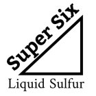 SUPER SIX LIQUID SULFUR