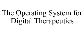 THE OPERATING SYSTEM FOR DIGITAL THERAPEUTICS