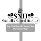 SNH SHANTELL'S NATURAL HAIR LLC SLAY WITH SHANTELL'S NATURAL HAIR THE NATURAL WAY!
