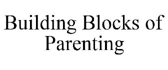 BUILDING BLOCKS OF PARENTING