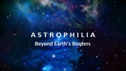 ASTROPHILIA BEYOND EARTH'S BORDERS