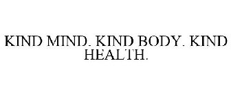 KIND MIND. KIND BODY. KIND HEALTH.