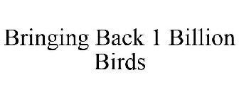 BRINGING BACK 1 BILLION BIRDS