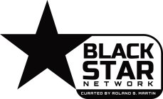BLACK STAR NETWORK CURATED BY ROLAND S. MARTIN
