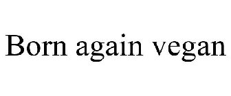 BORN AGAIN VEGAN