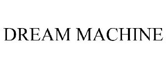 DREAM MACHINE
