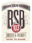 BROWN SUGAR BOURBON BSB 103 PROOF SMOOTH & FRIENDLY MADE TO SHARE